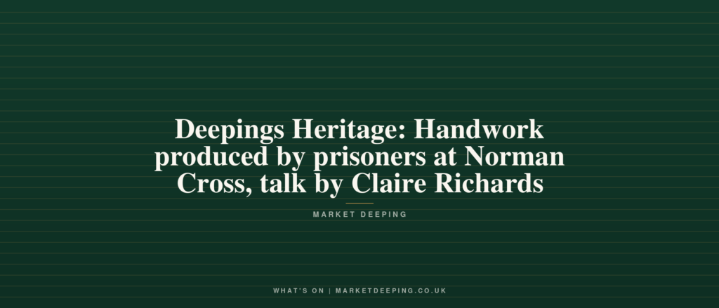 Deepings Heritage: Handwork produced by prisoners at Norman Cross, talk by Claire Richards