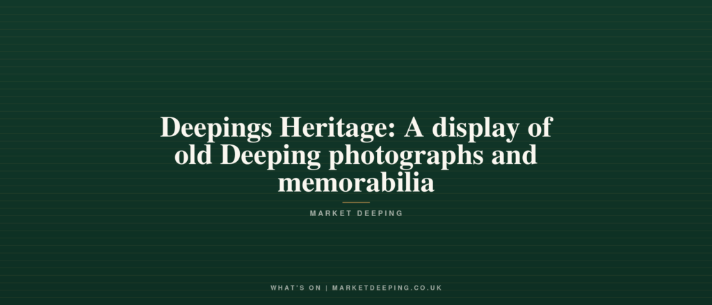 Deepings Heritage: A display of old Deeping photographs and memorabilia