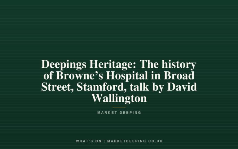 Deepings Heritage: The history of Browne’s Hospital in Broad Street, Stamford, talk by David Wallington